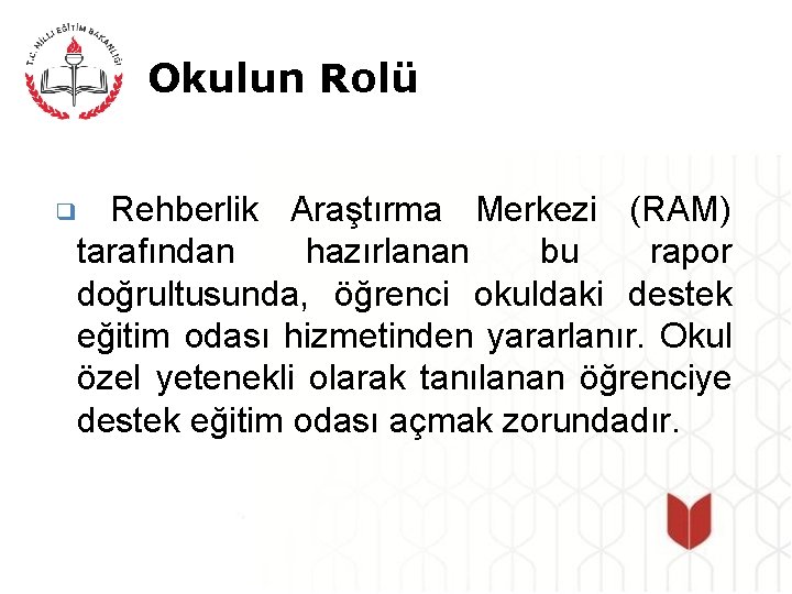 Okulun Rolü Rehberlik Araştırma Merkezi (RAM) tarafından hazırlanan bu rapor doğrultusunda, öğrenci okuldaki destek