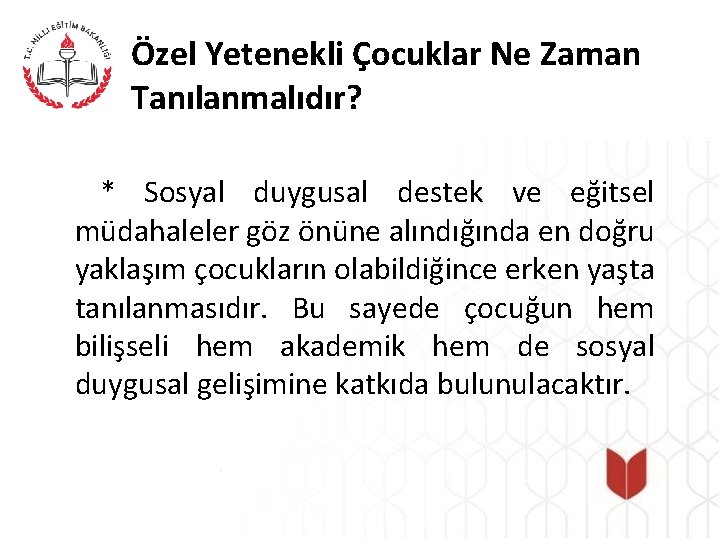 Özel Yetenekli Çocuklar Ne Zaman Tanılanmalıdır? * Sosyal duygusal destek ve eğitsel müdahaleler göz