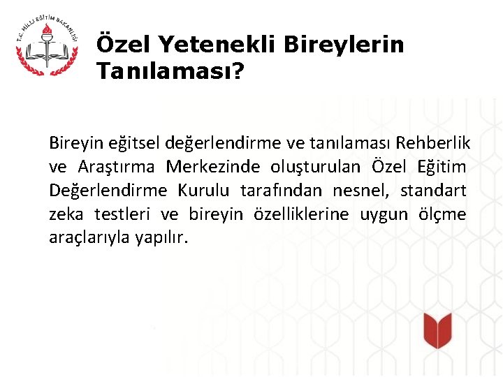 Özel Yetenekli Bireylerin Tanılaması? Bireyin eğitsel değerlendirme ve tanılaması Rehberlik ve Araştırma Merkezinde oluşturulan