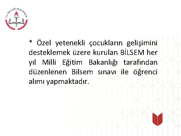 * Özel yetenekli çocukların gelişimini desteklemek üzere kurulan BİLSEM her yıl Milli Eğitim Bakanlığı