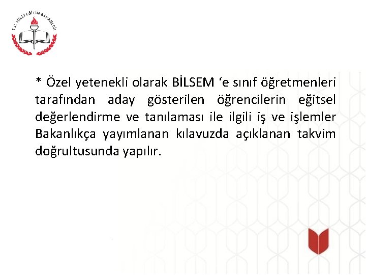 * Özel yetenekli olarak BİLSEM ‘e sınıf öğretmenleri tarafından aday gösterilen öğrencilerin eğitsel değerlendirme