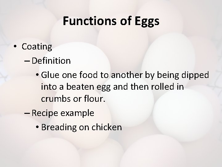 Functions of Eggs • Coating – Definition • Glue one food to another by