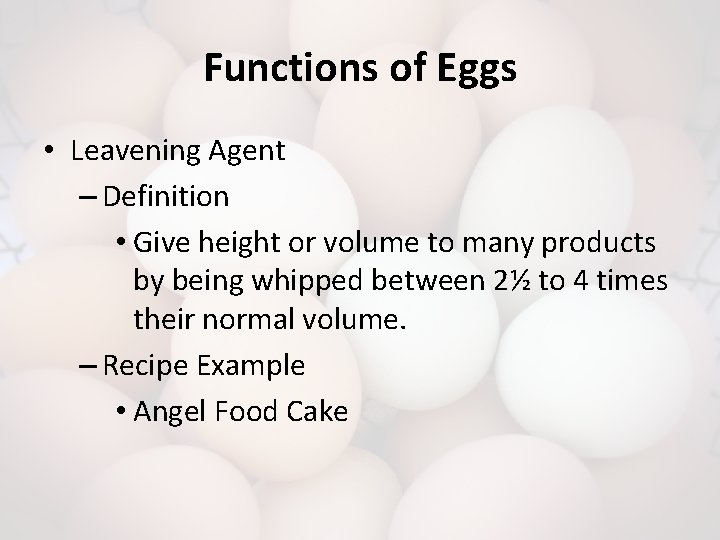Functions of Eggs • Leavening Agent – Definition • Give height or volume to