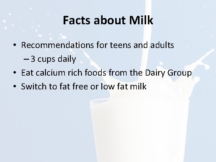 Facts about Milk • Recommendations for teens and adults – 3 cups daily •