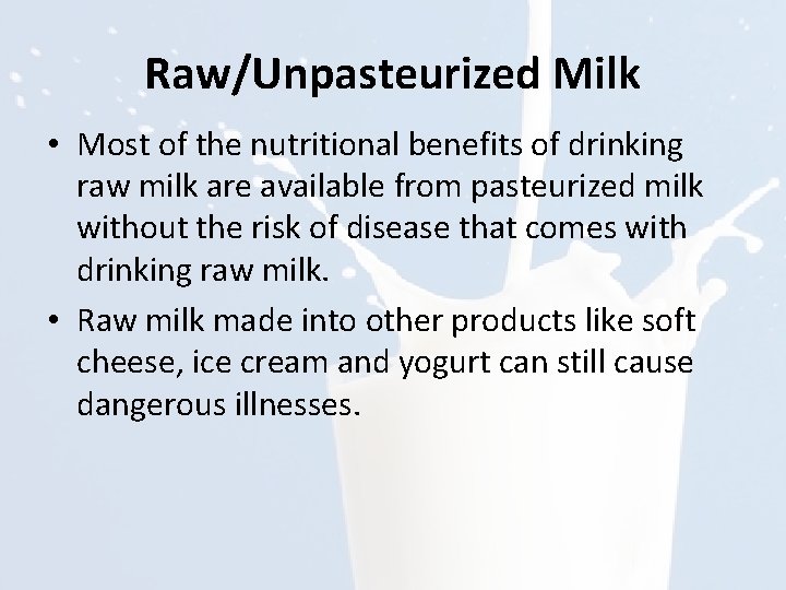 Raw/Unpasteurized Milk • Most of the nutritional benefits of drinking raw milk are available