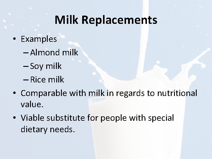 Milk Replacements • Examples – Almond milk – Soy milk – Rice milk •