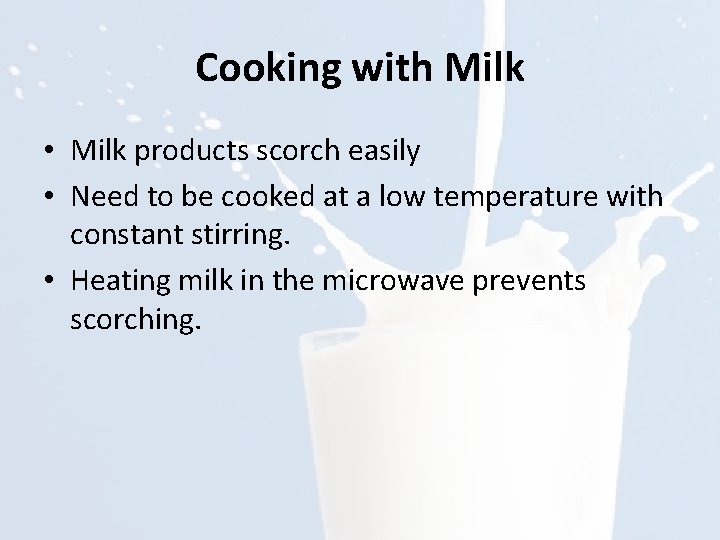 Cooking with Milk • Milk products scorch easily • Need to be cooked at