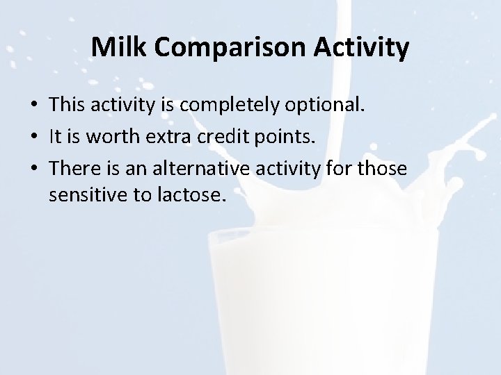 Milk Comparison Activity • This activity is completely optional. • It is worth extra