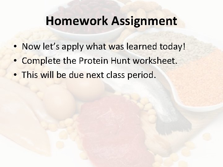 Homework Assignment • Now let’s apply what was learned today! • Complete the Protein
