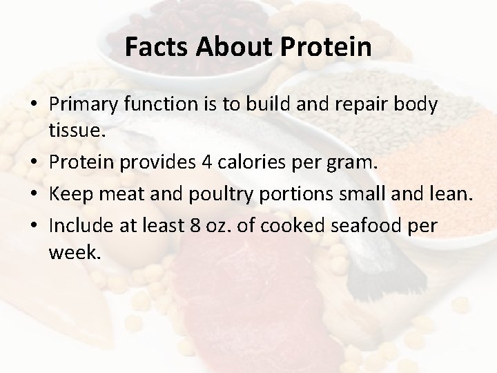 Facts About Protein • Primary function is to build and repair body tissue. •