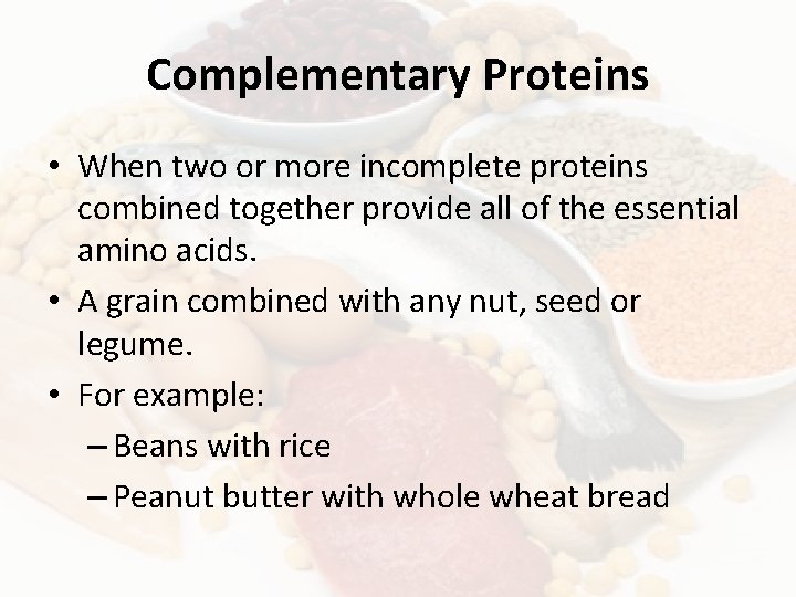 Complementary Proteins • When two or more incomplete proteins combined together provide all of