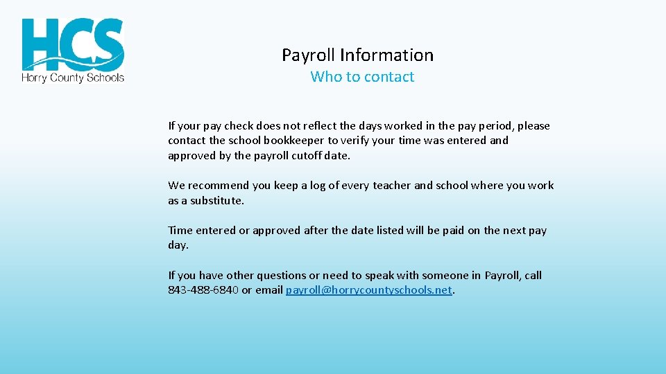 Payroll Information Who to contact If your pay check does not reflect the days