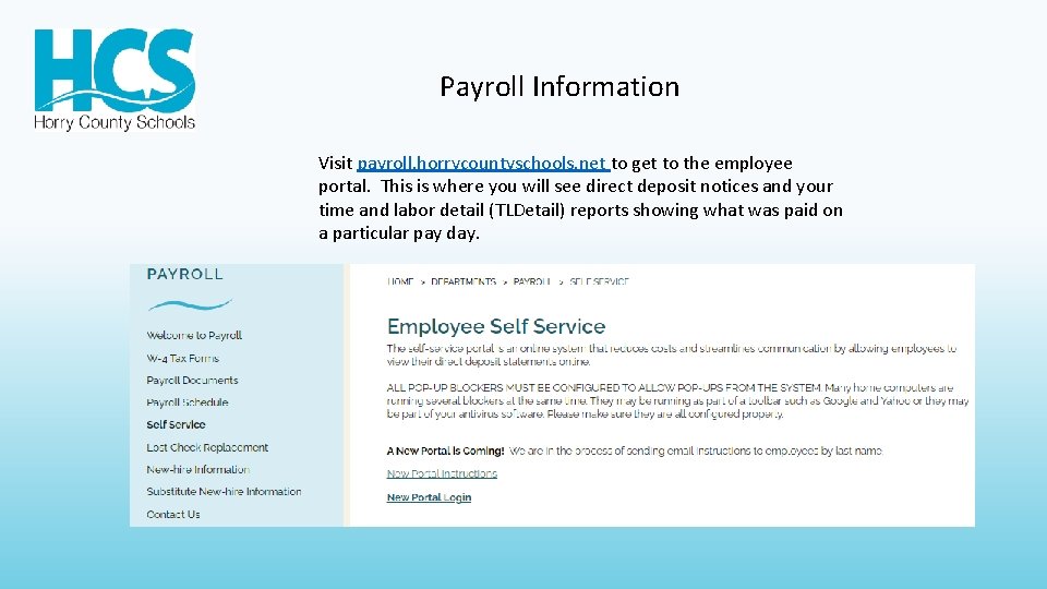 Payroll Information Visit payroll. horrycountyschools. net to get to the employee portal. This is