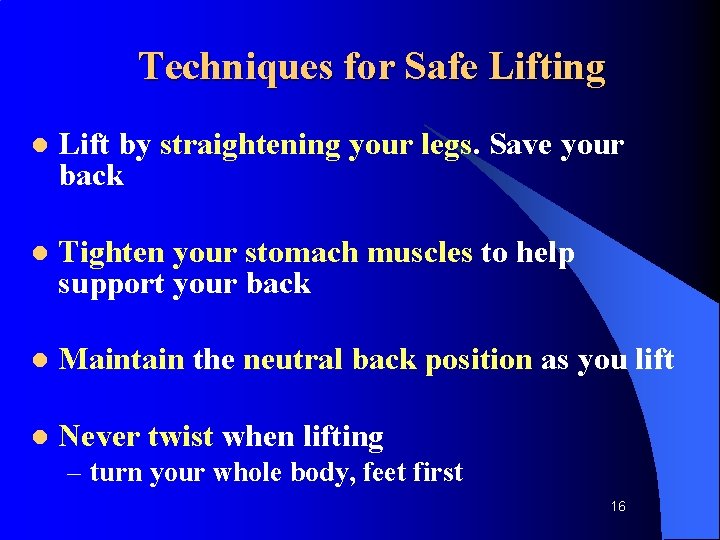 Techniques for Safe Lifting l Lift by straightening your legs. Save your back l