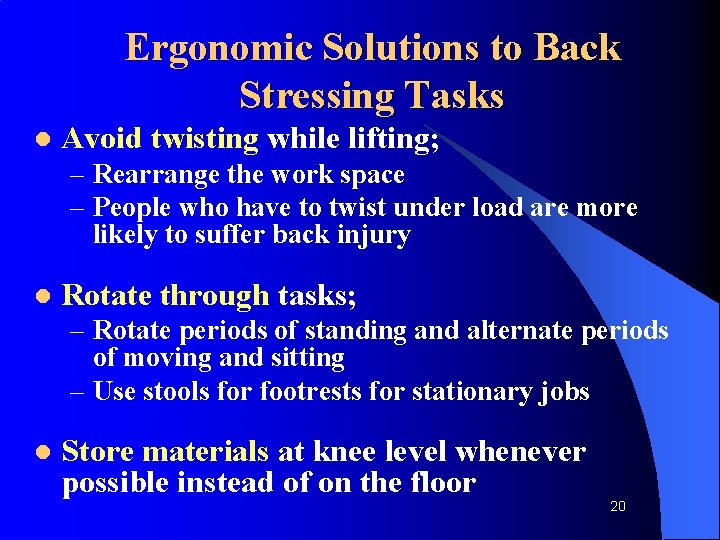 Ergonomic Solutions to Back Stressing Tasks l Avoid twisting while lifting; – Rearrange the