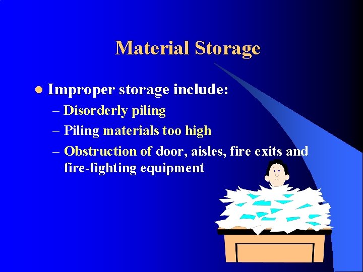 Material Storage l Improper storage include: – Disorderly piling – Piling materials too high