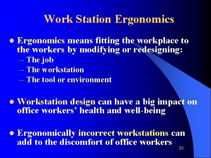 Work Station Ergonomics l Ergonomics means fitting the workplace to the workers by modifying