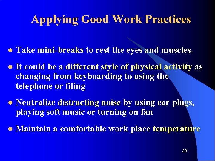 Applying Good Work Practices l Take mini-breaks to rest the eyes and muscles. l