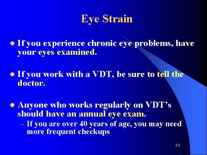 Eye Strain l If you experience chronic eye problems, have your eyes examined. l