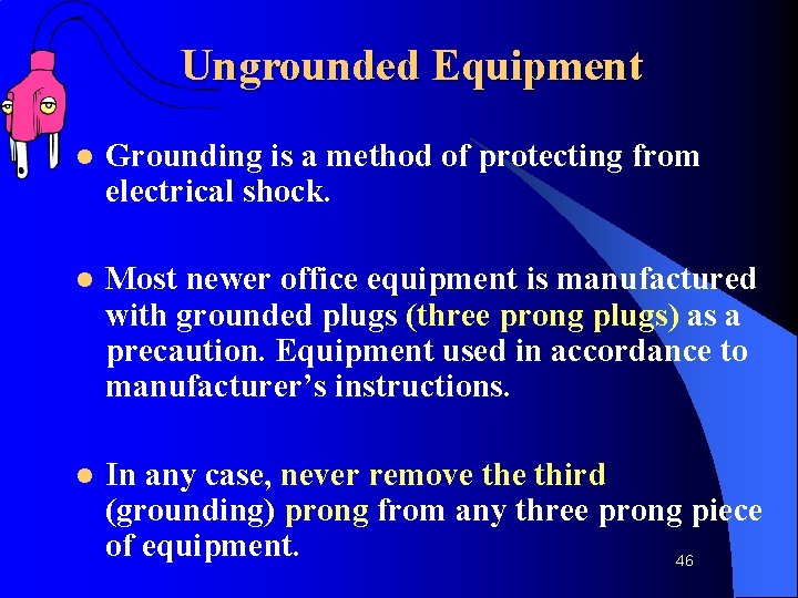 Ungrounded Equipment l Grounding is a method of protecting from electrical shock. l Most