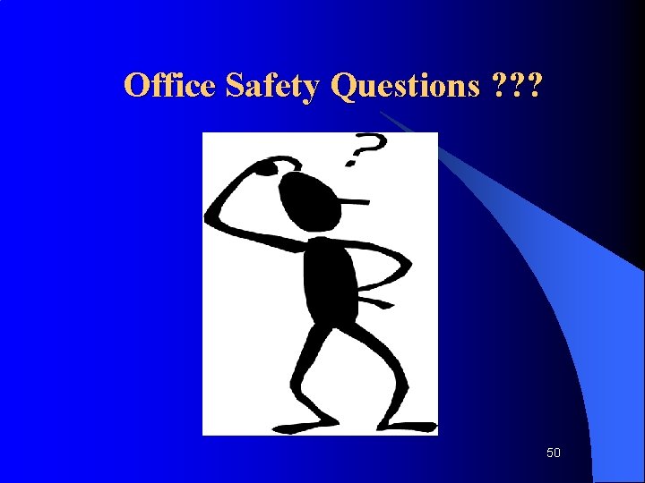 Office Safety Questions ? ? ? 50 