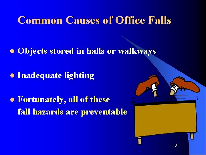 Common Causes of Office Falls l Objects stored in halls or walkways l Inadequate