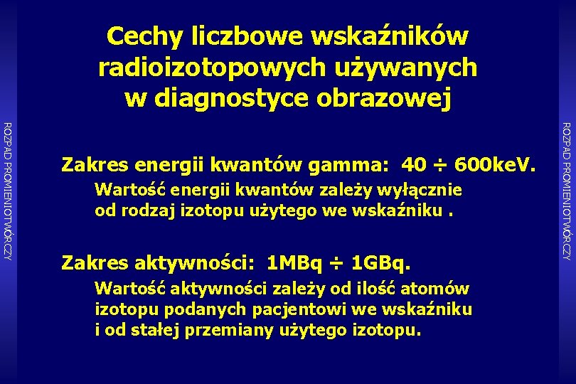 Cechy liczbowe wskaźników radioizotopowych używanych w diagnostyce obrazowej Wartość energii kwantów zależy wyłącznie od