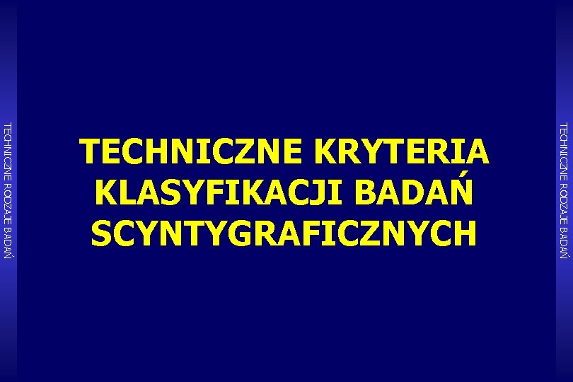 TECHNICZNE RODZAJE BADAŃ TECHNICZNE KRYTERIA KLASYFIKACJI BADAŃ SCYNTYGRAFICZNYCH 