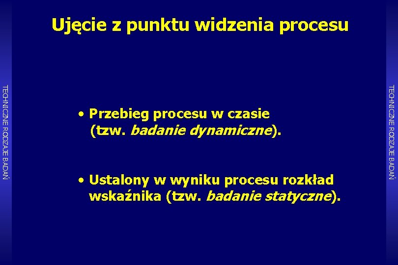 Ujęcie z punktu widzenia procesu • Ustalony w wyniku procesu rozkład wskaźnika (tzw. badanie