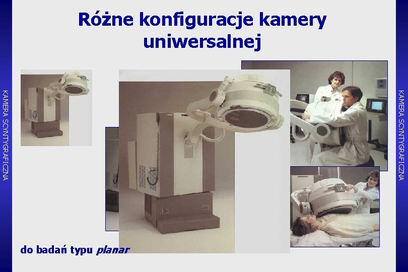 Różne konfiguracje kamery uniwersalnej KAMERA SCYNTYGRAFICZNA do badań typu planar 