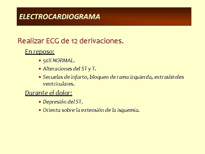 ELECTROCARDIOGRAMA Realizar ECG de 12 derivaciones. En reposo: • 50% NORMAL. • Alteraciones del