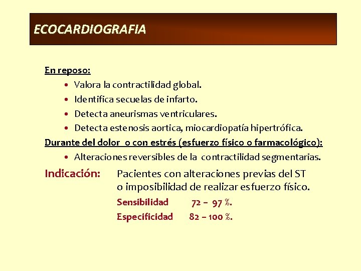 ECOCARDIOGRAFIA En reposo: • Valora la contractilidad global. • Identifica secuelas de infarto. •