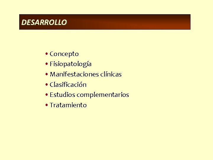 DESARROLLO • Concepto • Fisiopatología • Manifestaciones clínicas • Clasificación • Estudios complementarios •