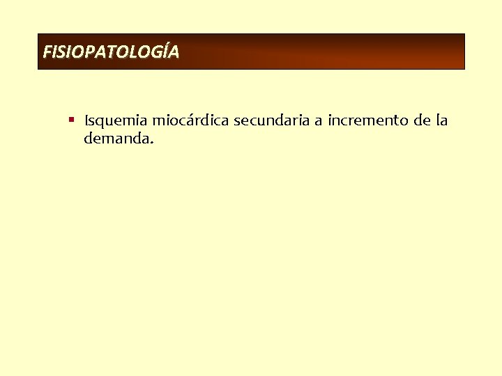 FISIOPATOLOGÍA § Isquemia miocárdica secundaria a incremento de la demanda. 