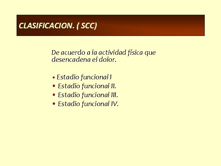 CLASIFICACION. ( SCC) De acuerdo a la actividad física que desencadena el dolor. •