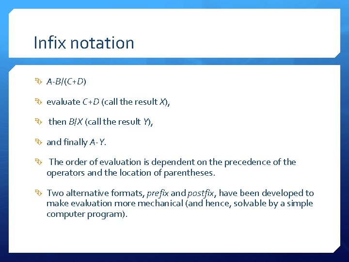 Infix notation A-B/(C+D) evaluate C+D (call the result X), then B/X (call the result