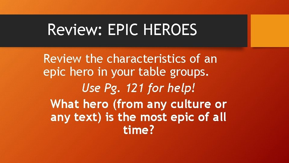 Review: EPIC HEROES Review the characteristics of an epic hero in your table groups.