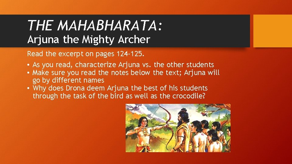 THE MAHABHARATA: Arjuna the Mighty Archer Read the excerpt on pages 124 -125. •