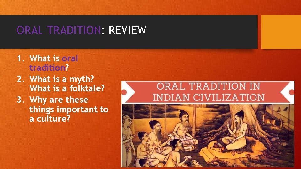 ORAL TRADITION: REVIEW 1. What is oral tradition? 2. What is a myth? What