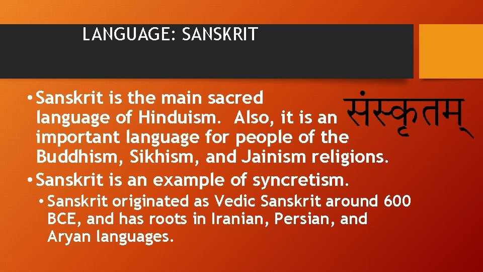 LANGUAGE: SANSKRIT • Sanskrit is the main sacred language of Hinduism. Also, it is