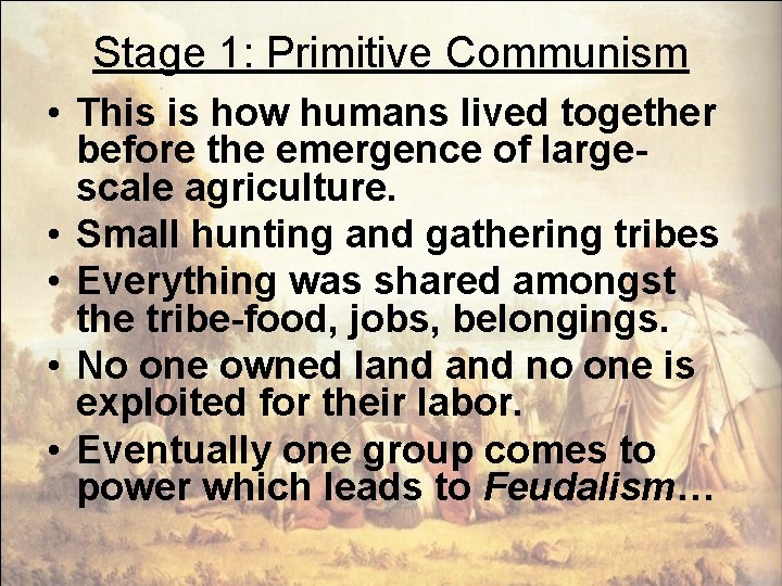 Stage 1: Primitive Communism • This is how humans lived together before the emergence