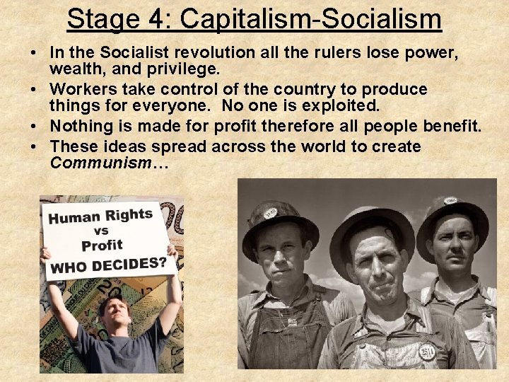 Stage 4: Capitalism-Socialism • In the Socialist revolution all the rulers lose power, wealth,