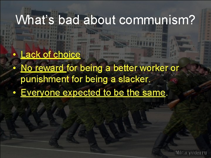 What’s bad about communism? • Lack of choice • No reward for being a