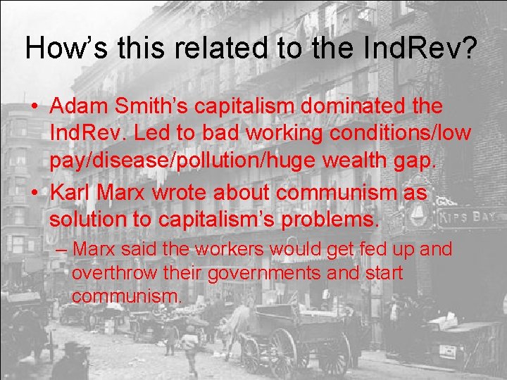 How’s this related to the Ind. Rev? • Adam Smith’s capitalism dominated the Ind.