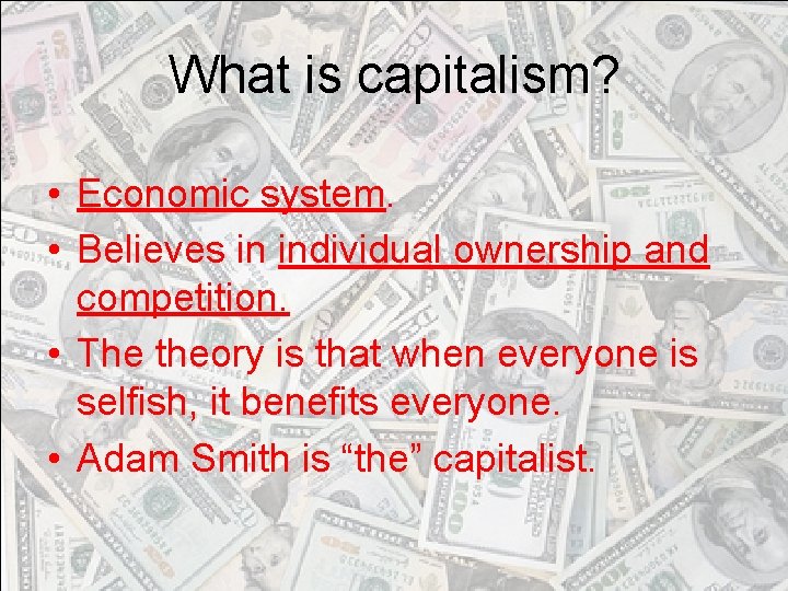 What is capitalism? • Economic system. • Believes in individual ownership and competition. •