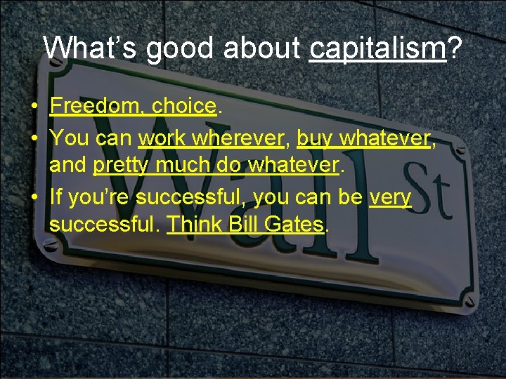 What’s good about capitalism? • Freedom, choice. • You can work wherever, buy whatever,