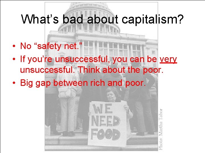 What’s bad about capitalism? • No “safety net. ” • If you’re unsuccessful, you
