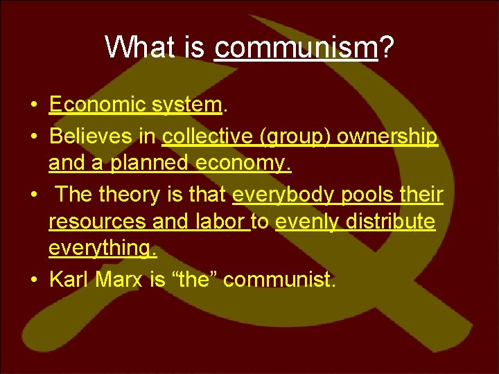 What is communism? • Economic system. • Believes in collective (group) ownership and a
