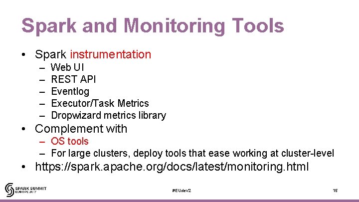 Spark and Monitoring Tools • Spark instrumentation – – – Web UI REST API