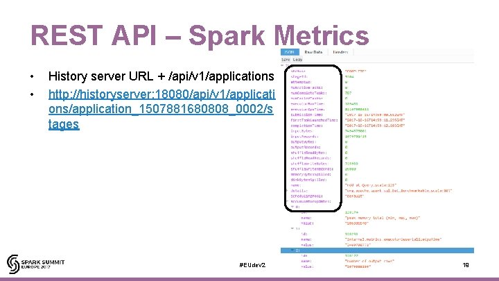 REST API – Spark Metrics • • History server URL + /api/v 1/applications http: